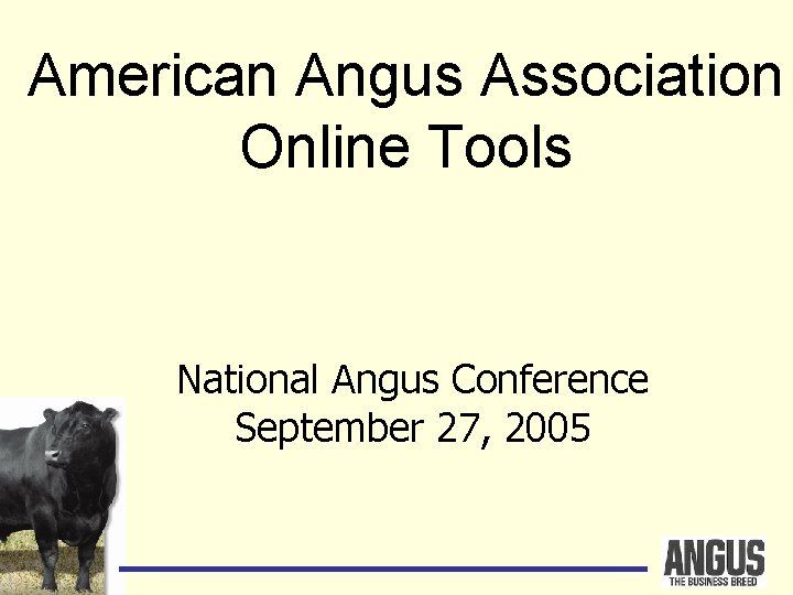 American Angus Association Online Tools National Angus Conference September 27, 2005 