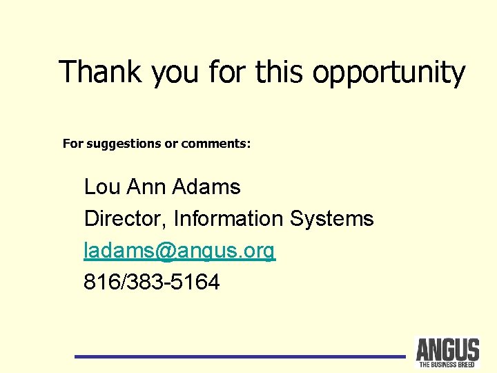 Thank you for this opportunity For suggestions or comments: Lou Ann Adams Director, Information