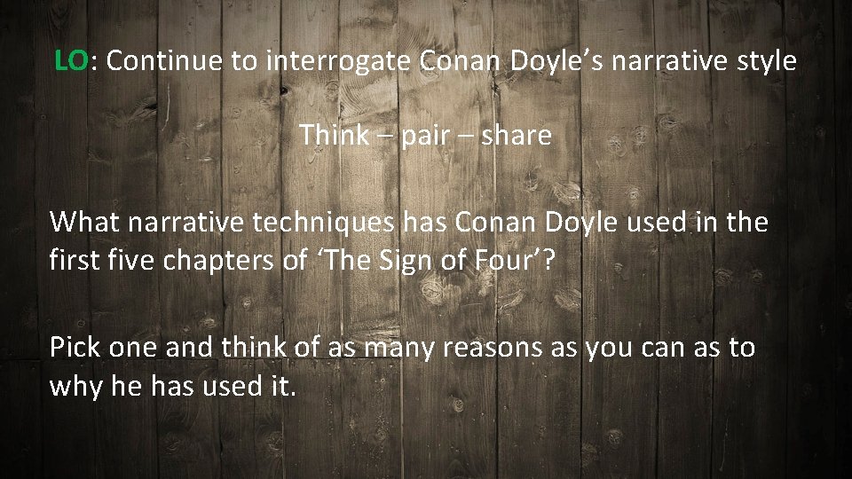 LO: Continue to interrogate Conan Doyle’s narrative style Think – pair – share What LO: Continue to interrogate Conan Doyle’s narrative style Think – pair – share What