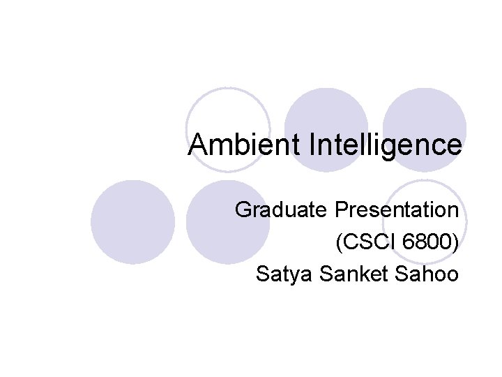 Ambient Intelligence Graduate Presentation (CSCI 6800) Satya Sanket Sahoo 