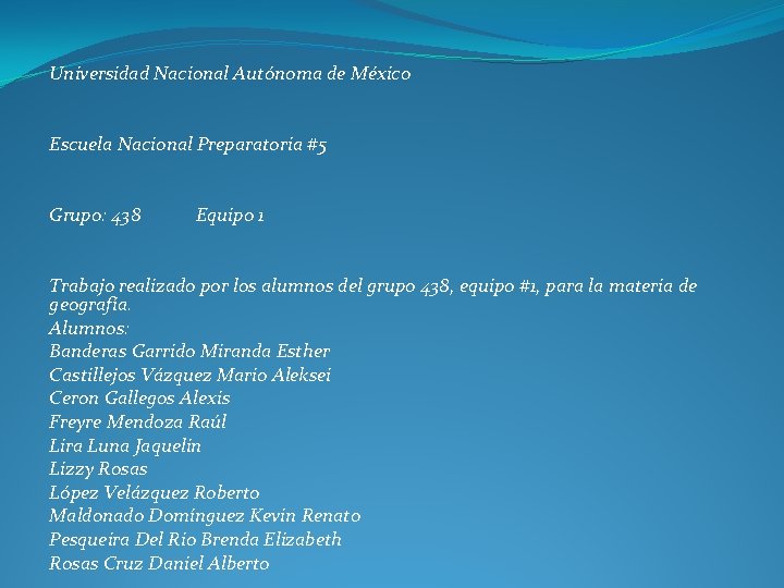 Universidad Nacional Autónoma de México Escuela Nacional Preparatoria #5 Grupo: 438 Equipo 1 Trabajo