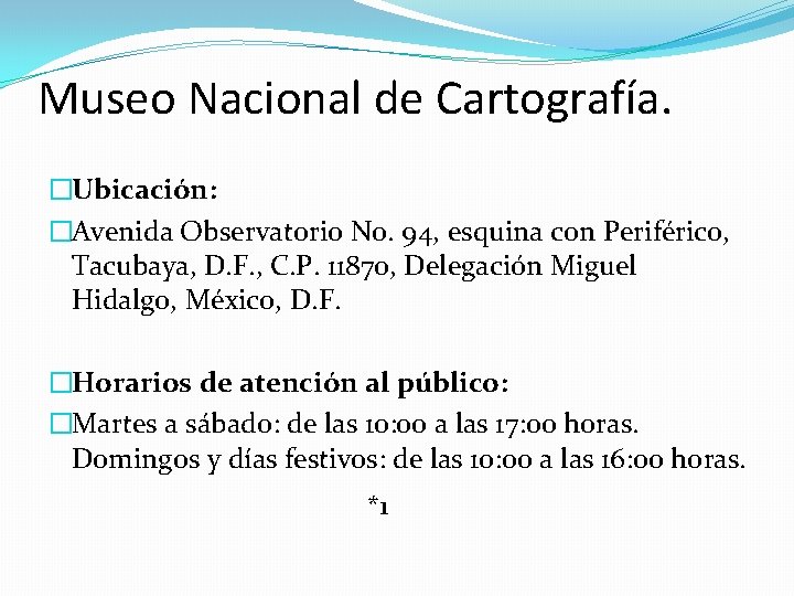 Museo Nacional de Cartografía. �Ubicación: �Avenida Observatorio No. 94, esquina con Periférico, Tacubaya, D.