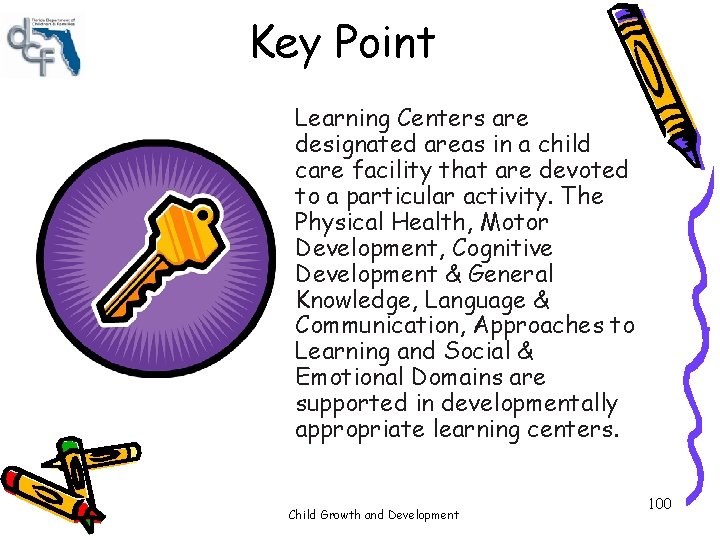Key Point Learning Centers are designated areas in a child care facility that are Key Point Learning Centers are designated areas in a child care facility that are