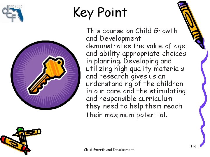 Key Point This course on Child Growth and Development demonstrates the value of age Key Point This course on Child Growth and Development demonstrates the value of age