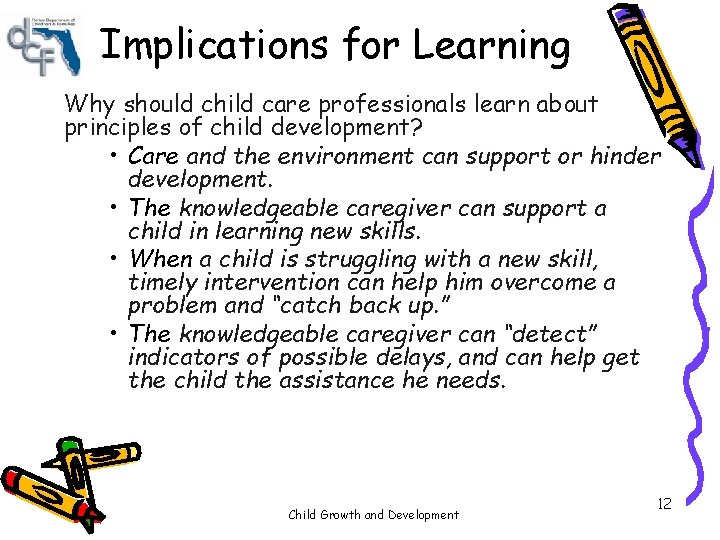 Implications for Learning Why should child care professionals learn about principles of child development? Implications for Learning Why should child care professionals learn about principles of child development?