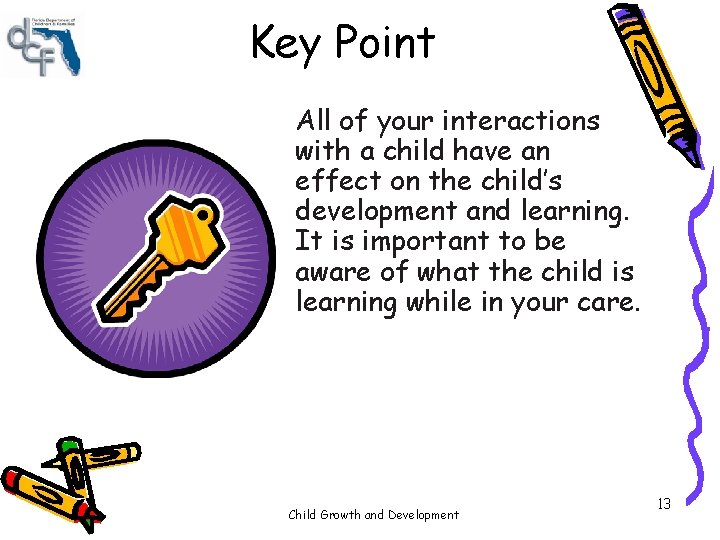 Key Point All of your interactions with a child have an effect on the Key Point All of your interactions with a child have an effect on the