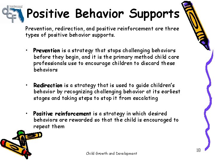 Positive Behavior Supports Prevention, redirection, and positive reinforcement are three types of positive behavior Positive Behavior Supports Prevention, redirection, and positive reinforcement are three types of positive behavior
