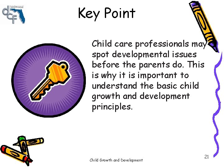 Key Point Child care professionals may spot developmental issues before the parents do. This Key Point Child care professionals may spot developmental issues before the parents do. This