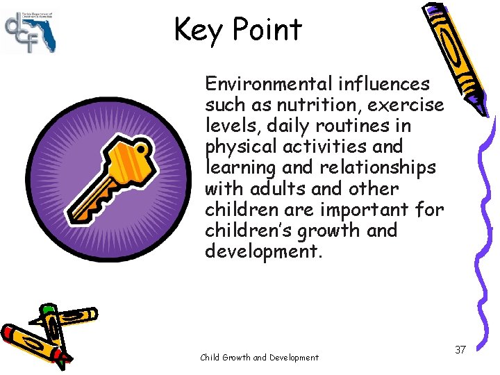 Key Point Environmental influences such as nutrition, exercise levels, daily routines in physical activities Key Point Environmental influences such as nutrition, exercise levels, daily routines in physical activities