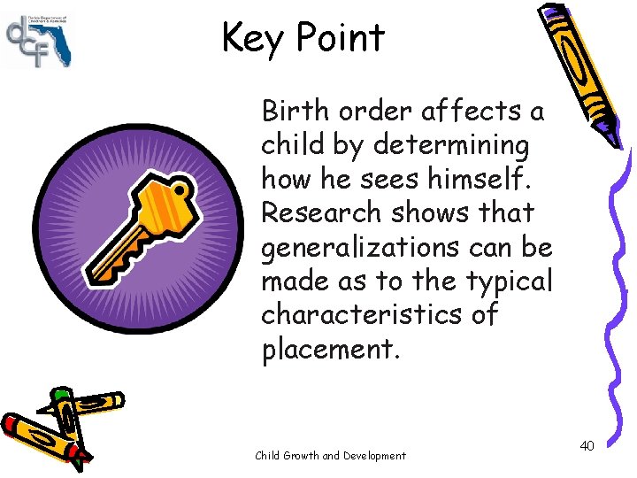 Key Point Birth order affects a child by determining how he sees himself. Research Key Point Birth order affects a child by determining how he sees himself. Research