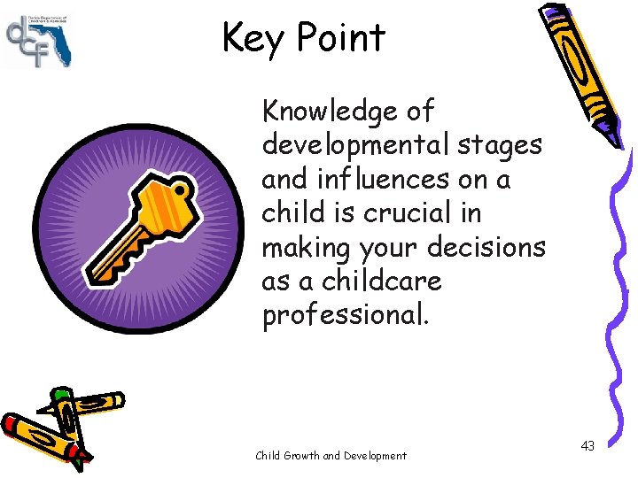 Key Point Knowledge of developmental stages and influences on a child is crucial in Key Point Knowledge of developmental stages and influences on a child is crucial in