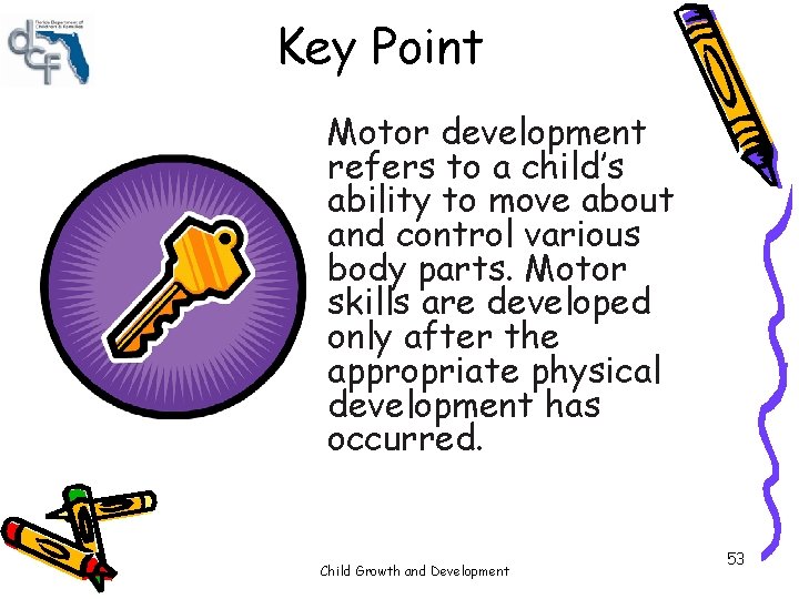 Key Point Motor development refers to a child’s ability to move about and control Key Point Motor development refers to a child’s ability to move about and control