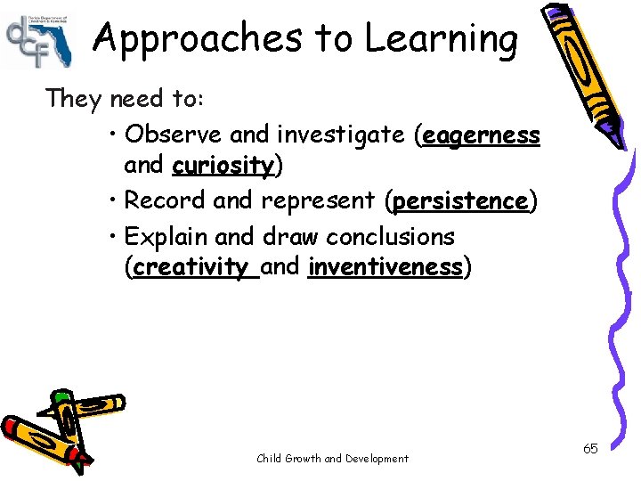 Approaches to Learning They need to: • Observe and investigate (eagerness and curiosity) • Approaches to Learning They need to: • Observe and investigate (eagerness and curiosity) •