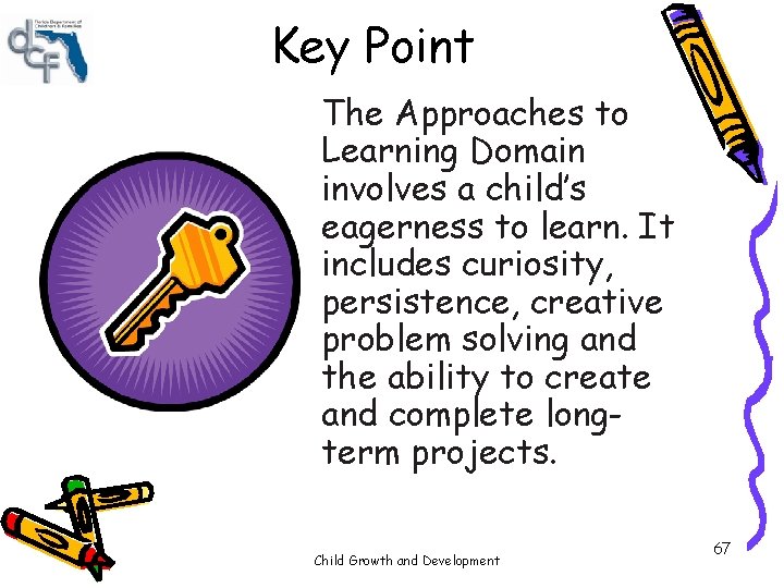 Key Point The Approaches to Learning Domain involves a child’s eagerness to learn. It Key Point The Approaches to Learning Domain involves a child’s eagerness to learn. It
