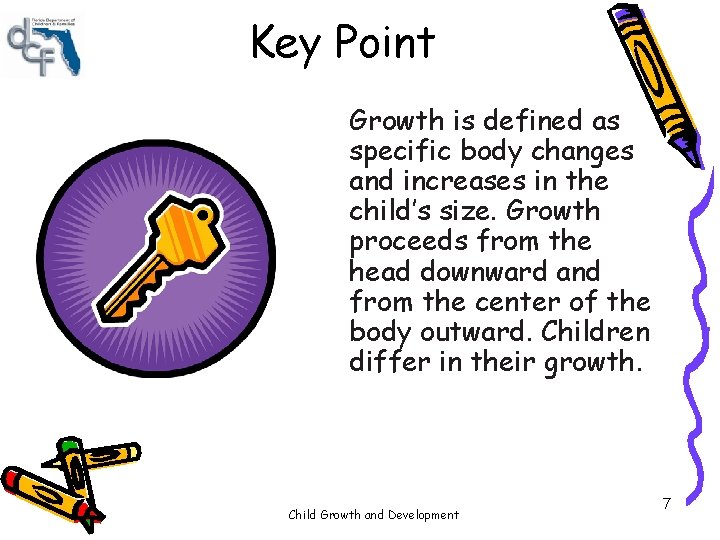 Key Point Growth is defined as specific body changes and increases in the child’s Key Point Growth is defined as specific body changes and increases in the child’s