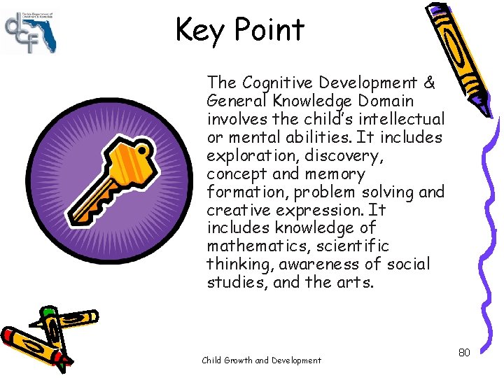 Key Point The Cognitive Development & General Knowledge Domain involves the child’s intellectual or Key Point The Cognitive Development & General Knowledge Domain involves the child’s intellectual or
