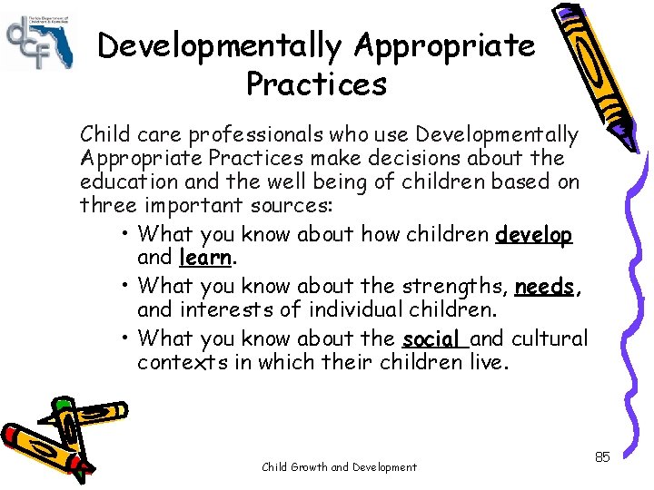 Developmentally Appropriate Practices Child care professionals who use Developmentally Appropriate Practices make decisions about Developmentally Appropriate Practices Child care professionals who use Developmentally Appropriate Practices make decisions about