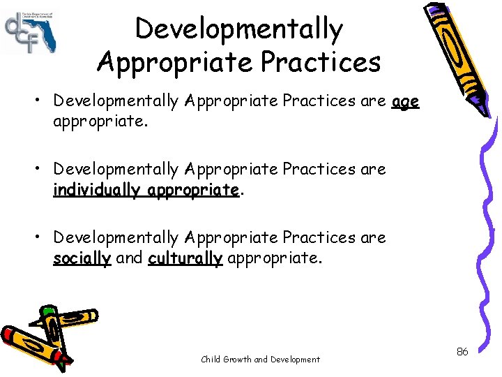Developmentally Appropriate Practices • Developmentally Appropriate Practices are age appropriate. • Developmentally Appropriate Practices Developmentally Appropriate Practices • Developmentally Appropriate Practices are age appropriate. • Developmentally Appropriate Practices