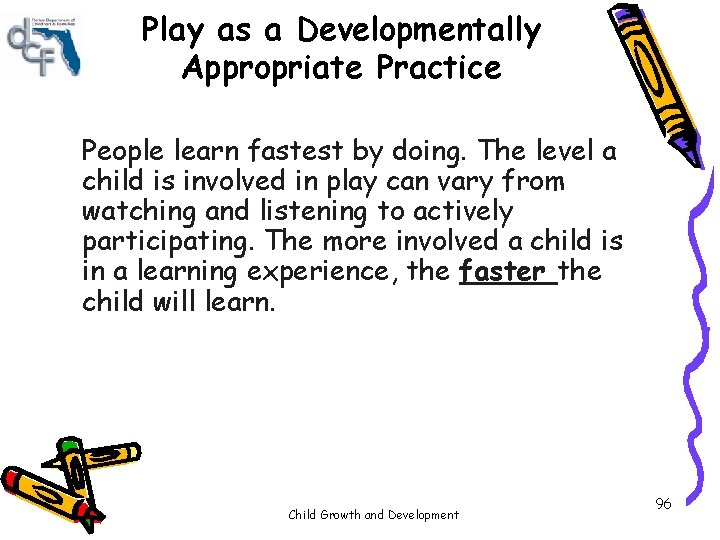 Play as a Developmentally Appropriate Practice People learn fastest by doing. The level a Play as a Developmentally Appropriate Practice People learn fastest by doing. The level a