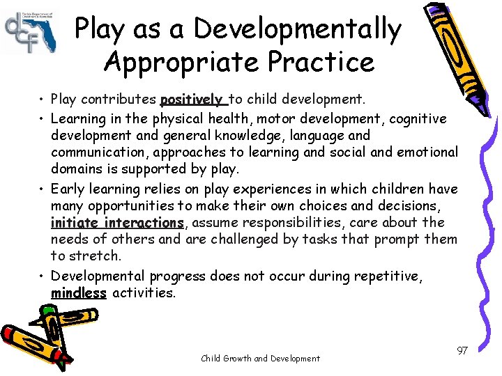 Play as a Developmentally Appropriate Practice • Play contributes positively to child development. • Play as a Developmentally Appropriate Practice • Play contributes positively to child development. •