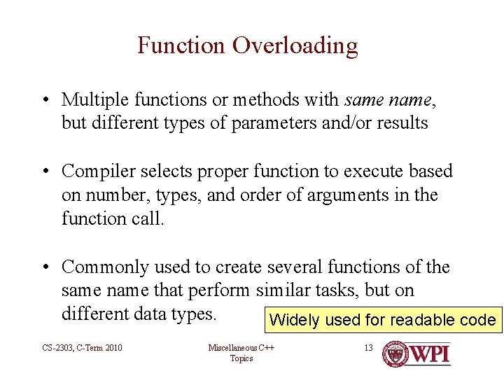 Function Overloading • Multiple functions or methods with same name, but different types of