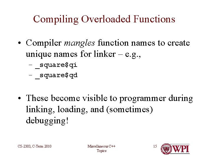 Compiling Overloaded Functions • Compiler mangles function names to create unique names for linker
