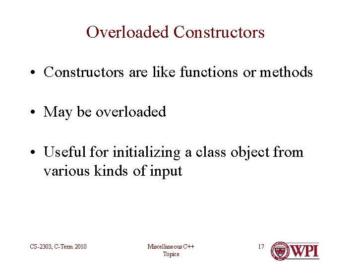 Overloaded Constructors • Constructors are like functions or methods • May be overloaded •