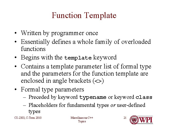 Function Template • Written by programmer once • Essentially defines a whole family of