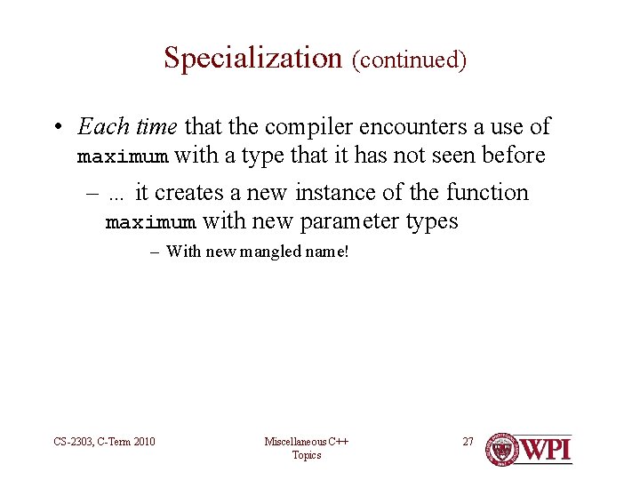 Specialization (continued) • Each time that the compiler encounters a use of maximum with