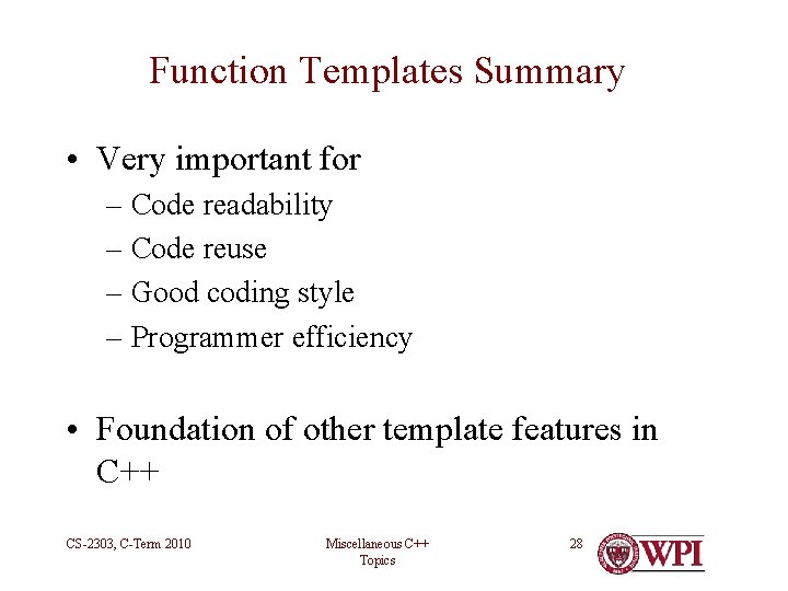 Function Templates Summary • Very important for – Code readability – Code reuse –