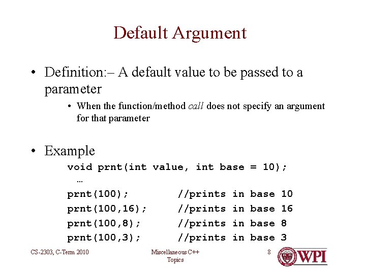 Default Argument • Definition: – A default value to be passed to a parameter