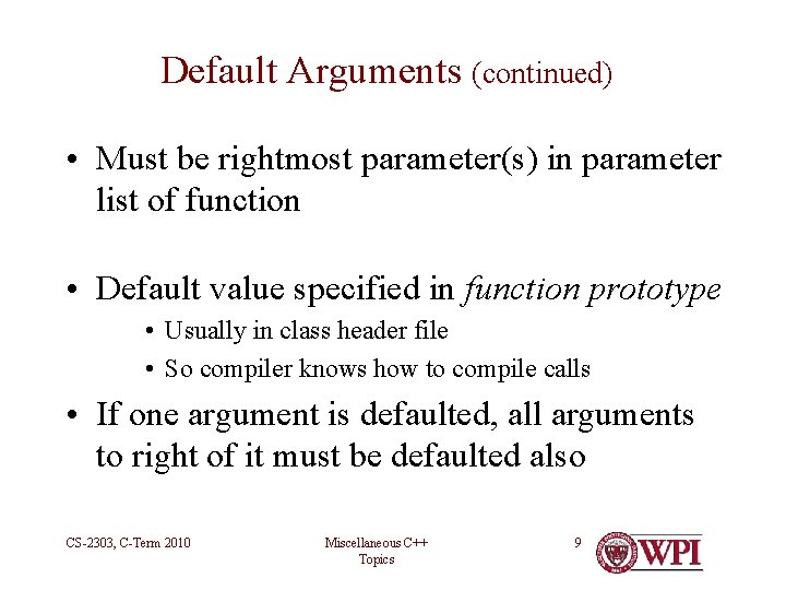 Default Arguments (continued) • Must be rightmost parameter(s) in parameter list of function •