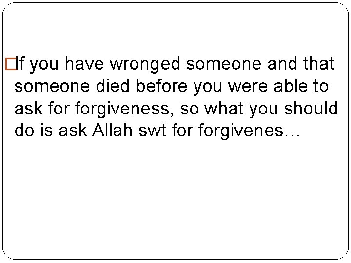 �If you have wronged someone and that someone died before you were able to