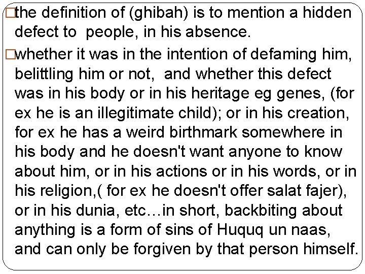 �the definition of (ghibah) is to mention a hidden defect to people, in his