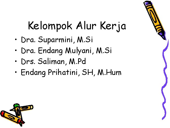 Kelompok Alur Kerja • • Dra. Suparmini, M. Si Dra. Endang Mulyani, M. Si