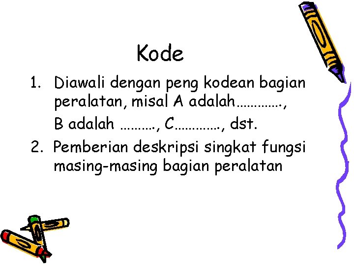 Kode 1. Diawali dengan peng kodean bagian peralatan, misal A adalah…………. , B adalah