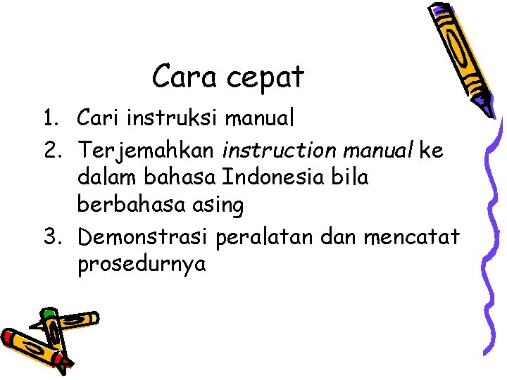 Cara cepat 1. Cari instruksi manual 2. Terjemahkan instruction manual ke dalam bahasa Indonesia