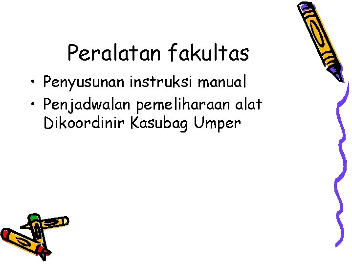 Peralatan fakultas • Penyusunan instruksi manual • Penjadwalan pemeliharaan alat Dikoordinir Kasubag Umper 