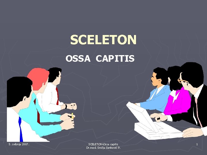 SCELETON OSSA CAPITIS 5. svibnja 2007. SCELETON-Ossa capitis Dr. med. Smilja Senković P. 1