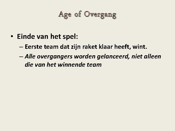 Age of Overgang • Einde van het spel: – Eerste team dat zijn raket