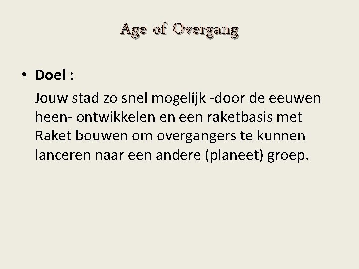 Age of Overgang • Doel : Jouw stad zo snel mogelijk -door de eeuwen