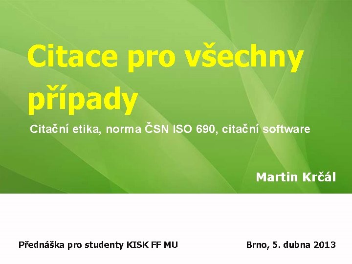 Citace pro všechny případy Citační etika, norma ČSN ISO 690, citační software Martin Krčál