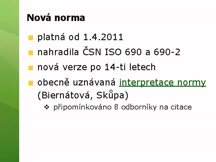 Nová norma platná od 1. 4. 2011 nahradila ČSN ISO 690 a 690 -2