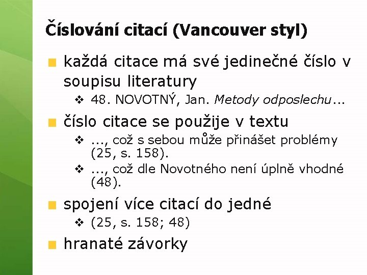 Číslování citací (Vancouver styl) každá citace má své jedinečné číslo v soupisu literatury v