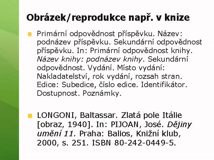 Obrázek/reprodukce např. v knize Primární odpovědnost příspěvku. Název: podnázev příspěvku. Sekundární odpovědnost příspěvku. In: