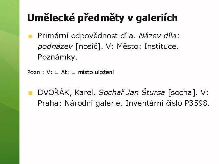 Umělecké předměty v galeriích Primární odpovědnost díla. Název díla: podnázev [nosič]. V: Město: Instituce.