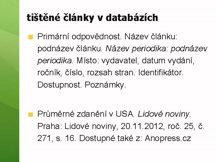 tištěné články v databázích Primární odpovědnost. Název článku: podnázev článku. Název periodika: podnázev periodika.