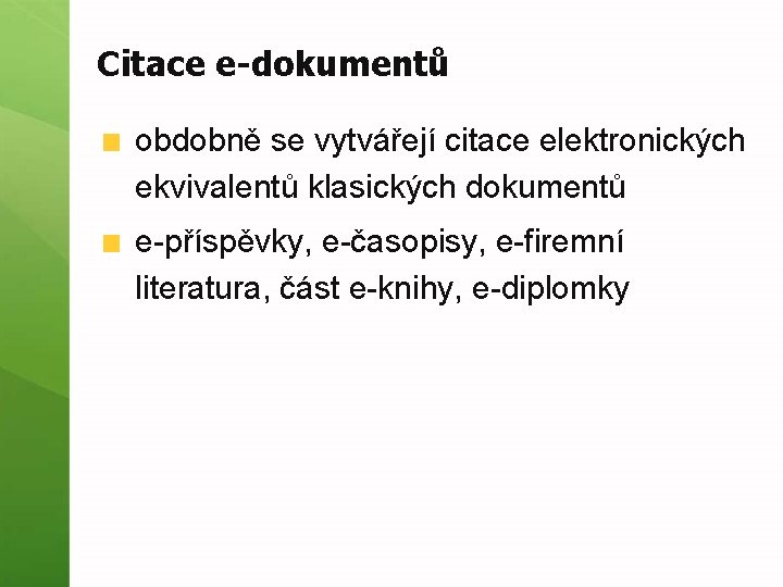 Citace e-dokumentů obdobně se vytvářejí citace elektronických ekvivalentů klasických dokumentů e-příspěvky, e-časopisy, e-firemní literatura,