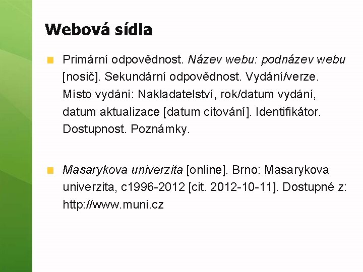 Webová sídla Primární odpovědnost. Název webu: podnázev webu [nosič]. Sekundární odpovědnost. Vydání/verze. Místo vydání: