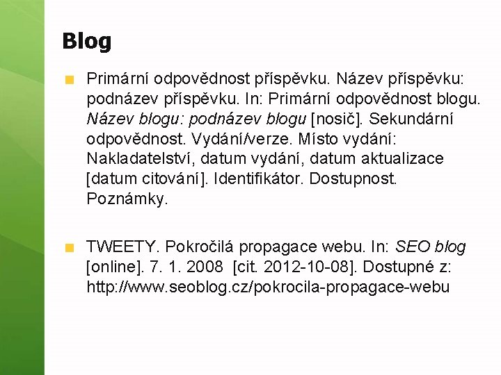 Blog Primární odpovědnost příspěvku. Název příspěvku: podnázev příspěvku. In: Primární odpovědnost blogu. Název blogu: